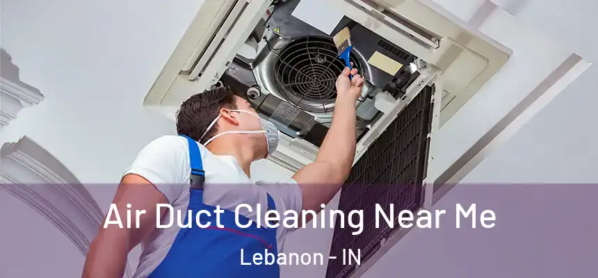 Air Duct Cleaning Near Me Lebanon - IN