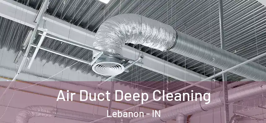  Air Duct Deep Cleaning Lebanon - IN