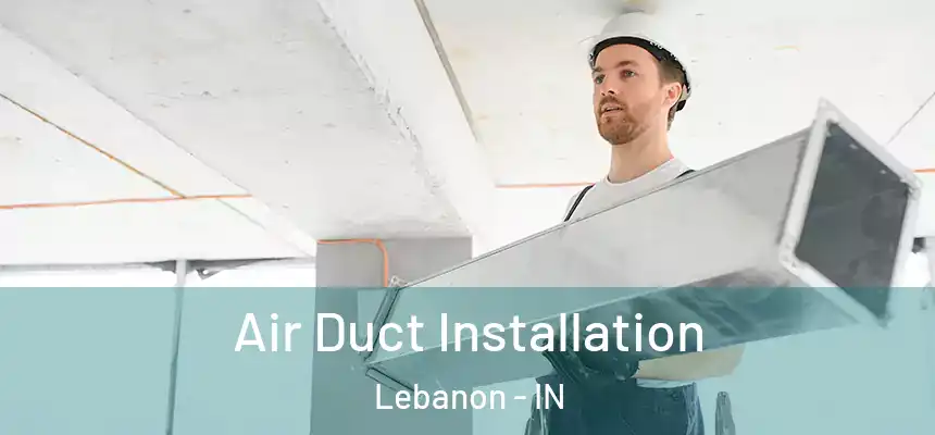 Air Duct Installation Lebanon - IN