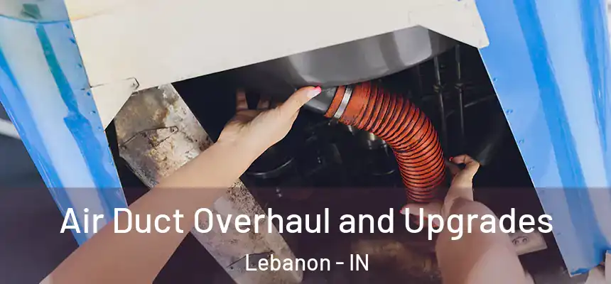  Air Duct Overhaul and Upgrades Lebanon - IN