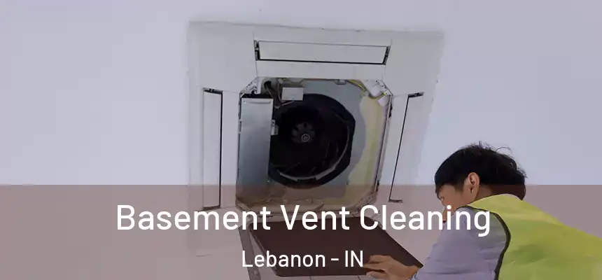 Basement Vent Cleaning Lebanon - IN