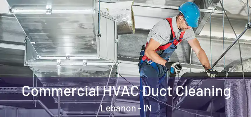 Commercial HVAC Duct Cleaning Lebanon - IN