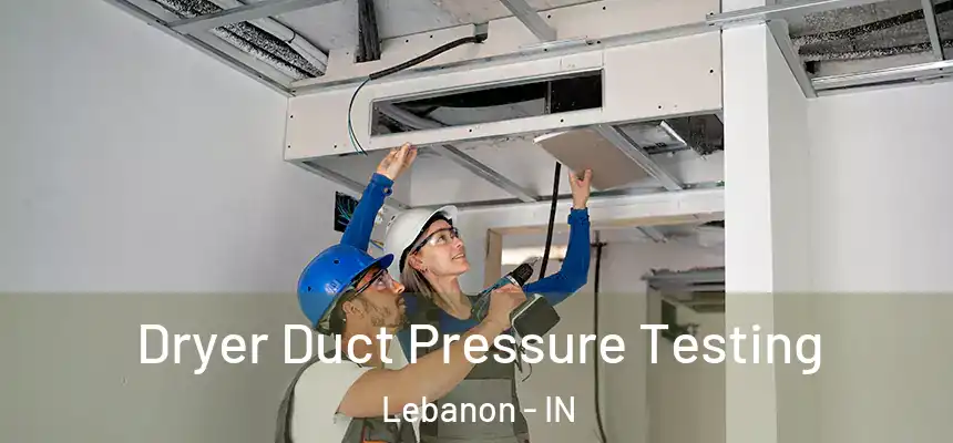 Dryer Duct Pressure Testing Lebanon - IN