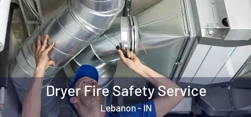  Dryer Fire Safety Service Lebanon - IN
