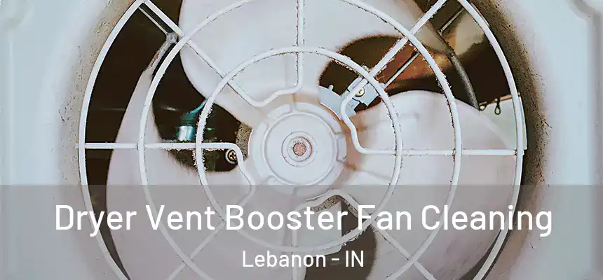  Dryer Vent Booster Fan Cleaning Lebanon - IN