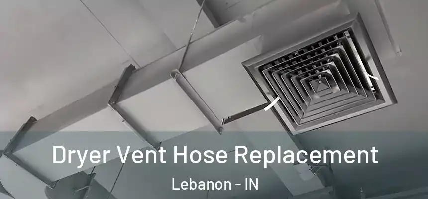 Dryer Vent Hose Replacement Lebanon - IN