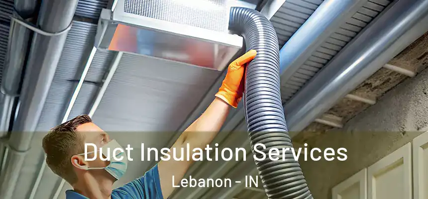 Duct Insulation Services Lebanon - IN