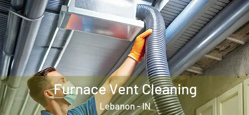 Furnace Vent Cleaning Lebanon - IN