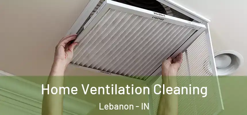 Home Ventilation Cleaning Lebanon - IN