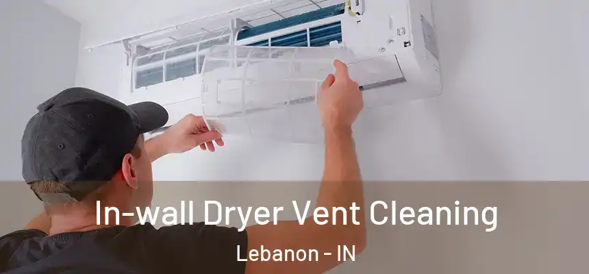 In-wall Dryer Vent Cleaning Lebanon - IN