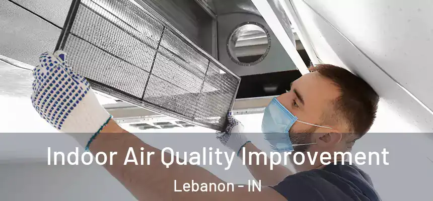 Indoor Air Quality Improvement Lebanon - IN