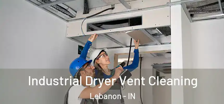 Industrial Dryer Vent Cleaning Lebanon - IN