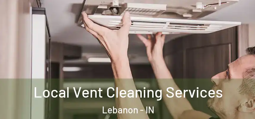 Local Vent Cleaning Services Lebanon - IN