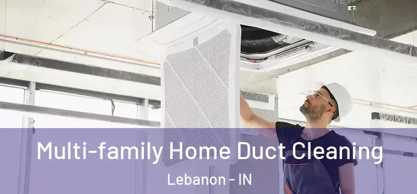  Multi-family Home Duct Cleaning Lebanon - IN