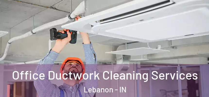 Office Ductwork Cleaning Services Lebanon - IN