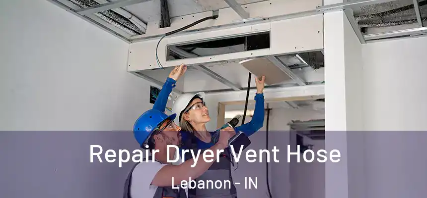 Repair Dryer Vent Hose Lebanon - IN