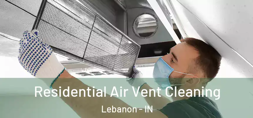  Residential Air Vent Cleaning Lebanon - IN
