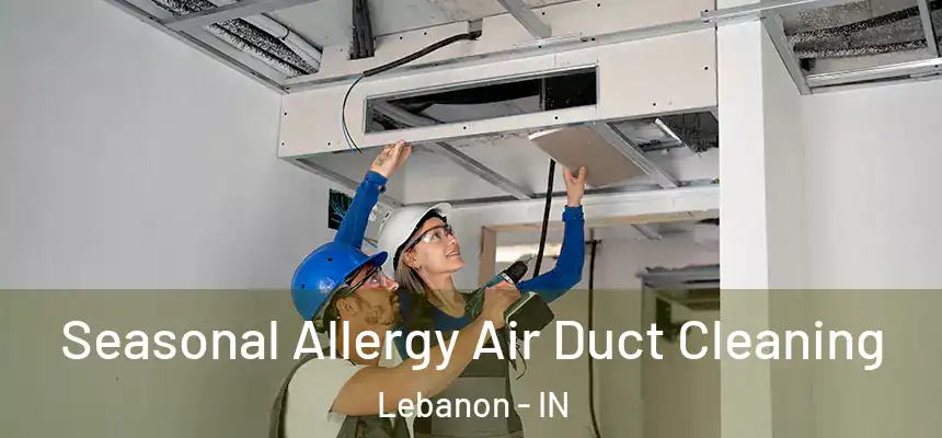 Seasonal Allergy Air Duct Cleaning Lebanon - IN