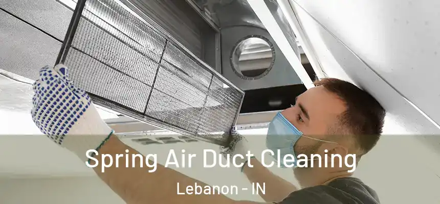 Spring Air Duct Cleaning Lebanon - IN