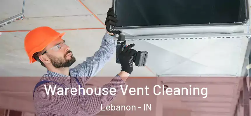 Warehouse Vent Cleaning Lebanon - IN