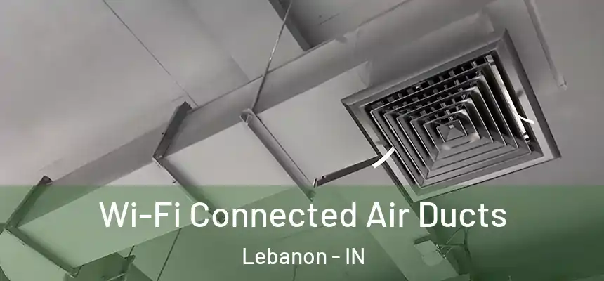  Wi-Fi Connected Air Ducts Lebanon - IN